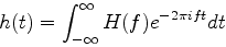 \begin{displaymath}
h(t)=\int^{\infty}_{-\infty}H(f)e^{-2\pi ift}dt
\end{displaymath}