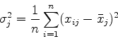 \begin{displaymath}
\sigma_j^2={1\over n}\sum_{i=1}^n(x_{ij}-\bar{x}_j)^2
\end{displaymath}