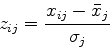 \begin{displaymath}
z_{ij}={x_{ij}-\bar{x}_j\over \sigma_j}
\end{displaymath}