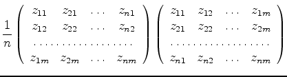 $\displaystyle {1\over n}
\left(
\begin{array}{cccc}
z_{11} & z_{21} & \ldots & ...
...icolumn{4}{c}{\dotfill}\\
z_{n1} & z_{n2} & \ldots & z_{nm}
\end{array}\right)$