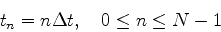 \begin{displaymath}
t_n={n\Delta t},\quad 0\le n\le N-1
\end{displaymath}