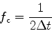 \begin{displaymath}
f_{\rm c}={1\over 2\Delta t}
\end{displaymath}