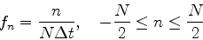 \begin{displaymath}
f_n={n\over N\Delta t},\quad -{N\over 2}\le n\le {N\over 2}
\end{displaymath}