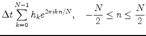 $\displaystyle \Delta t\sum_{k=0}^{N-1}h_ke^{2\pi i kn/N},
\quad -{N\over 2}\le n\le {N\over 2}$