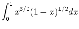 $\displaystyle \int_0^1x^{3/2}(1-x)^{1/2}dx$