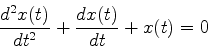 \begin{displaymath}
{d^2x(t)\over dt^2}+{dx(t)\over dt}+x(t)=0
\end{displaymath}