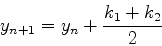\begin{displaymath}
y_{n+1}=y_n+{k_1+k_2\over 2}
\end{displaymath}