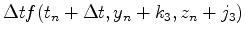 $\displaystyle \Delta t f(t_n+\Delta t,y_n+k_3,z_n+j_3)$