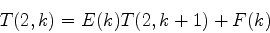 \begin{displaymath}
T(2,k)=E(k)T(2,k+1)+F(k)
\end{displaymath}