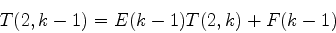 \begin{displaymath}
T(2,k-1)=E(k-1)T(2,k)+F(k-1)
\end{displaymath}
