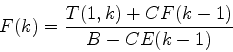 \begin{displaymath}
F(k)={T(1,k)+CF(k-1)\over B-CE(k-1)}
\end{displaymath}