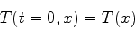 \begin{displaymath}
T(t=0,x)=T(x)
\end{displaymath}