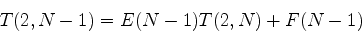 \begin{displaymath}
T(2,N-1)=E(N-1)T(2,N)+F(N-1)
\end{displaymath}
