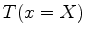 $\displaystyle T(x=X)$