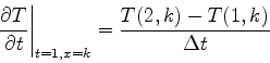 \begin{displaymath}
\left.{\partial T\over \partial
t}\right\vert _{t=1,x=k}={T(2,k)-T(1,k)\over \Delta t}
\end{displaymath}