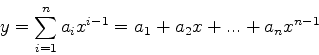 \begin{displaymath}
y=\sum_{i=1}^{n}a_ix^{i-1}=a_1+a_2x+...+a_nx^{n-1}
\end{displaymath}