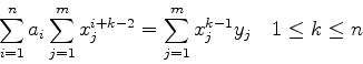 \begin{displaymath}
\sum_{i=1}^{n}a_i\sum_{j=1}^m x_j^{i+k-2}=\sum_{j=1}^mx_j^{k-1}y_j \quad 1\le k \le n
\end{displaymath}