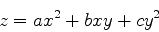 \begin{displaymath}
z=ax^2+bxy+cy^2
\end{displaymath}