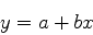 \begin{displaymath}
y=a+bx
\end{displaymath}