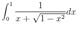 $\displaystyle \int_0^1{1\over x+\sqrt{1-x^2}}dx$