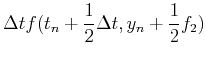 $\displaystyle \Delta t f(t_n+{1\over 2}\Delta t,y_n+{1\over 2}f_2)$