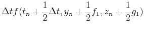 $\displaystyle \Delta t f(t_n+{1\over 2}\Delta t,y_n
+{1\over 2}f_1,z_n+{1\over 2}g_1)$