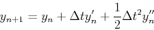 \begin{displaymath}
y_{n+1}=y_n+\Delta t y_n'+{1\over 2}\Delta t^2 y_n''
\end{displaymath}