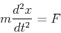 \begin{displaymath}
m{d^2x\over dt^2}=F
\end{displaymath}