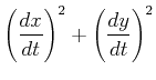 $\displaystyle \left({dx\over dt}\right)^2+\left({dy\over dt}\right)^2$