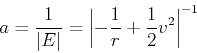 \begin{displaymath}
a={1\over \vert E\vert}=\left\vert-{1\over r}+{1\over 2}v^2\right\vert^{-1}
\end{displaymath}