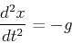 \begin{displaymath}
{d^2x\over dt^2}=-g
\end{displaymath}