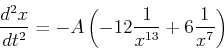 \begin{displaymath}
{d^2x\over dt^2}=-A\left(-12{1\over x^{13}}+6{1\over x^7}\right)
\end{displaymath}
