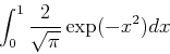 \begin{displaymath}
\int_0^1 {2\over \sqrt{\pi}}\exp(-x^2) dx
\end{displaymath}