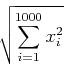 \begin{displaymath}
\sqrt{\sum_{i=1}^{1000}x_i^2}
\end{displaymath}