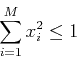 \begin{displaymath}
\sum_{i=1}^{M}x_i^2\le 1
\end{displaymath}