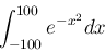 \begin{displaymath}
\int_{-\infty}^{\infty}e^{-x^2}dx
\end{displaymath}