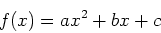 \begin{displaymath}
f(x)=ax^2+bx+c
\end{displaymath}