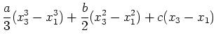 $\displaystyle {a\over 3}(x_3^3-x_1^3)+{b\over 2}(x_3^2-x_1^2)+c(x_3-x_
1)$