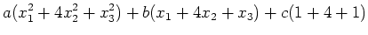 $\displaystyle a(x_1^2+4x_2^2+x_3^2)+b(x_1+4x_2+x_3)+c(1+4+1)$