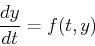 \begin{displaymath}
{dy\over dt}=f(t,y)
\end{displaymath}