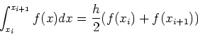 \begin{displaymath}
\int_{x_i}^{x_{i+1}}f(x)dx={h\over 2}(f(x_i)+f(x_{i+1}))
\end{displaymath}
