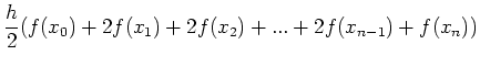 $\displaystyle {h\over 2}(f(x_0)+2f(x_1)+2f(x_2)+...+2f(x_{n-1})+f(x_n))$