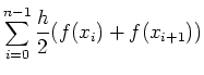 $\displaystyle \sum_{i=0}^{n-1}{h\over 2}(f(x_i)+f(x_{i+1}))$