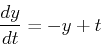 \begin{displaymath}
{dy\over dt}=-y+t
\end{displaymath}
