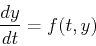 \begin{displaymath}
{dy\over dt}=f(t,y)
\end{displaymath}