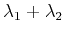 $\displaystyle \lambda_1+\lambda_2$