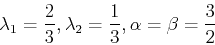 \begin{displaymath}
\lambda_1={2\over 3}, \lambda_2={1\over 3}, \alpha=\beta={3\over 2}
\end{displaymath}