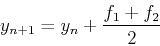 \begin{displaymath}
y_{n+1}=y_n+{f_1+f_2\over 2}
\end{displaymath}