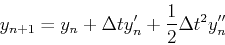 \begin{displaymath}
y_{n+1}=y_n+\Delta t y_n'+{1\over 2}\Delta t^2 y_n''
\end{displaymath}