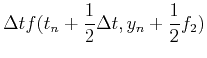 $\displaystyle \Delta t f(t_n+{1\over 2}\Delta t,y_n+{1\over 2}f_2)$
